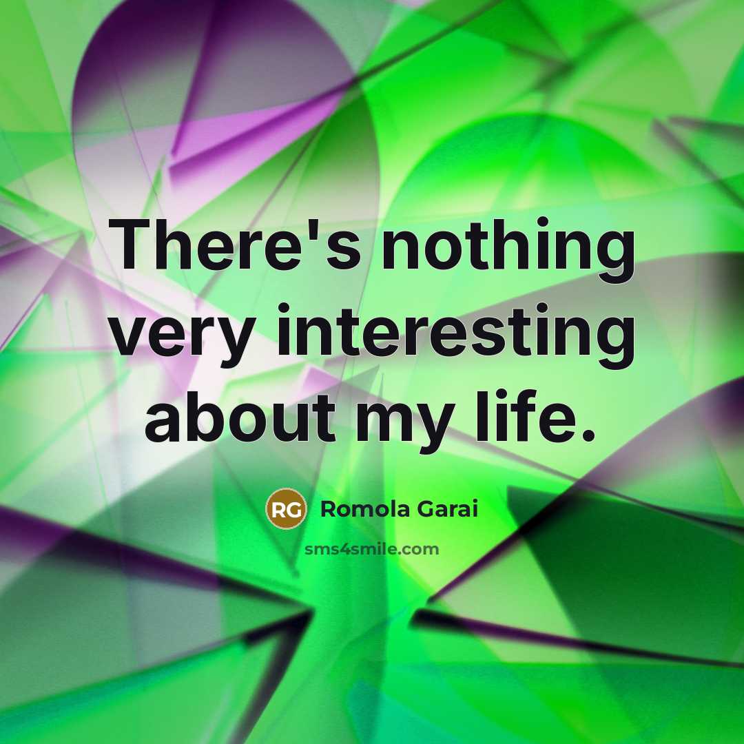 “There's nothing very interesting about my life.” quote by Romola Garai