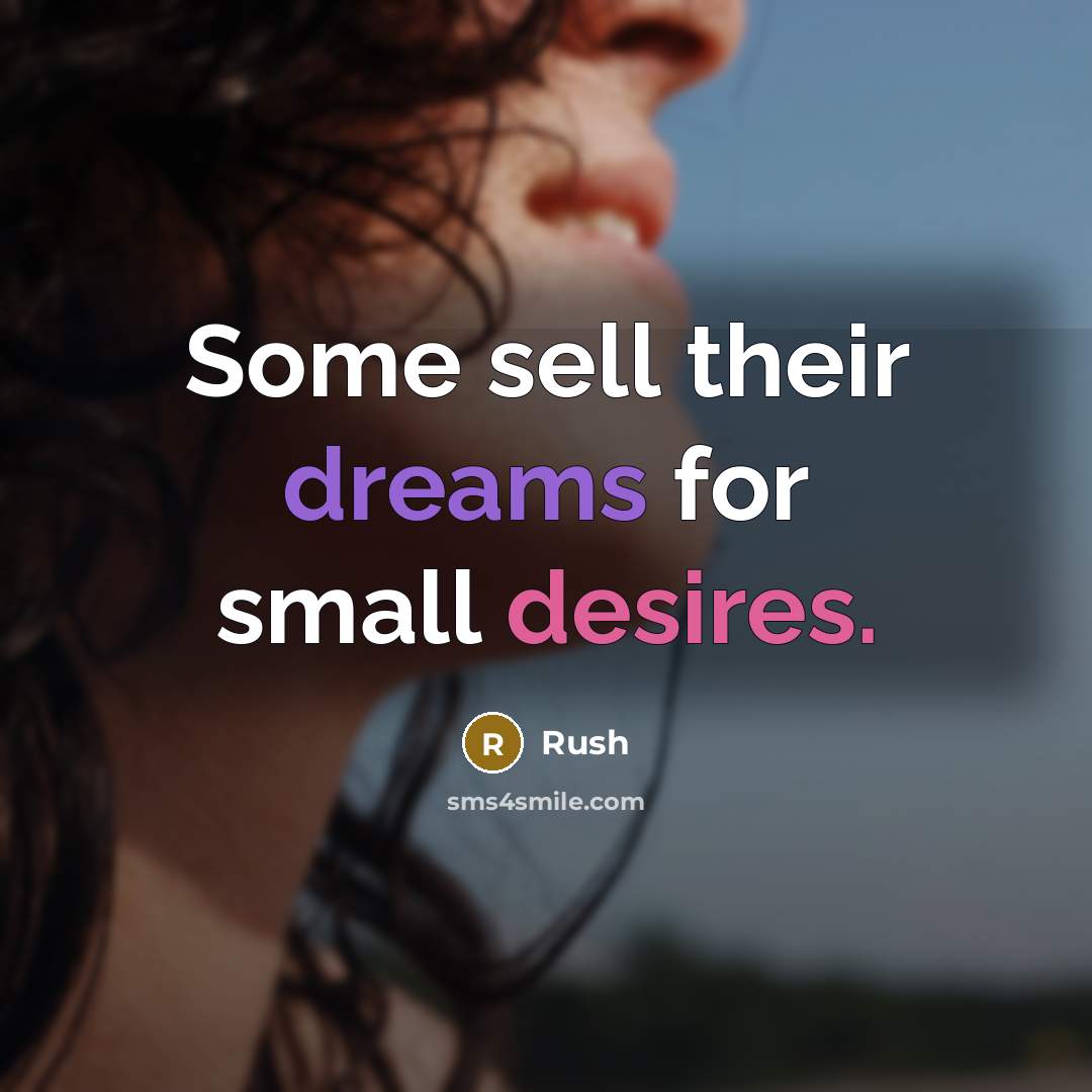 “Some sell their dreams for small desires.” quote by Rush