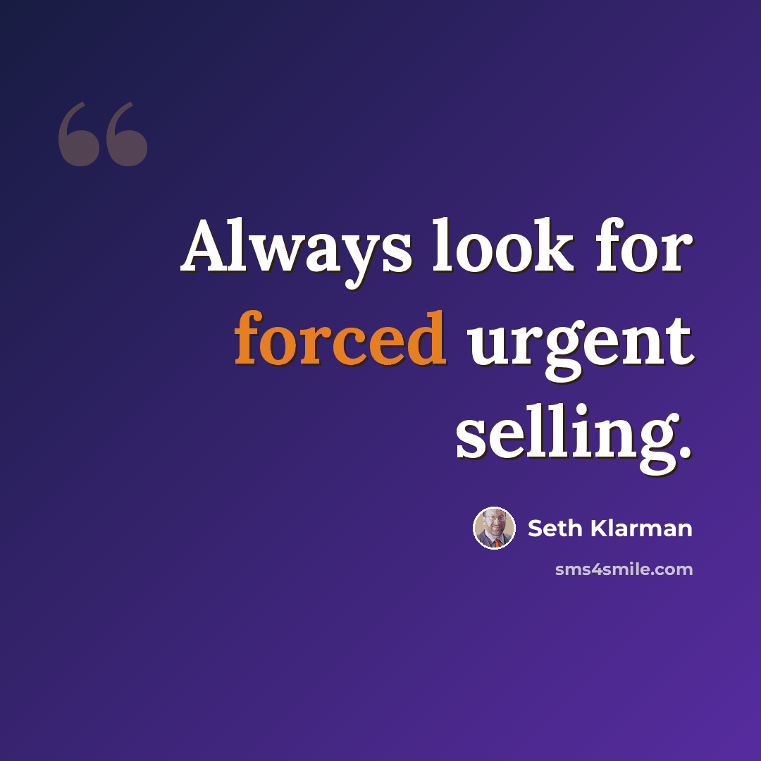 “Always look for forced urgent selling.” quote by Seth Klarman