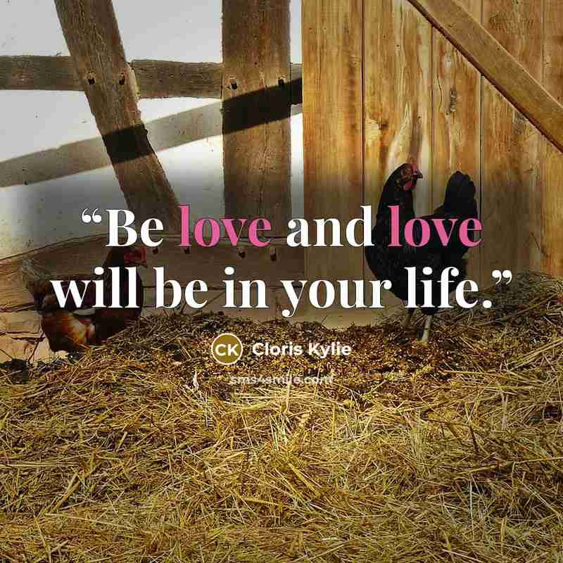 “Be love and love will be in your life.” quote by Cloris Kylie