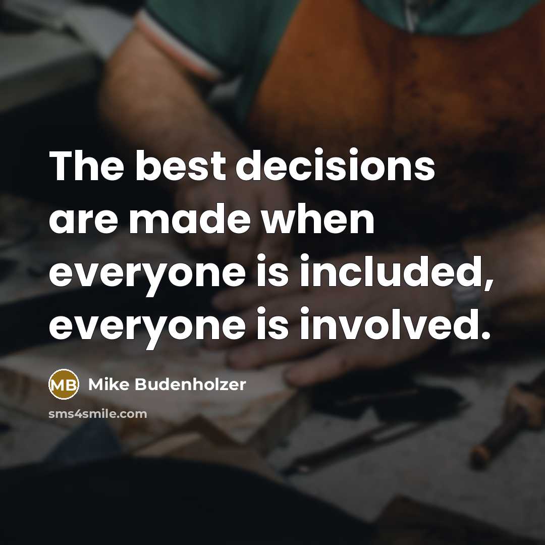 “The best decisions are made when everyone is included, everyone is involved.” quote by Mike Budenholzer