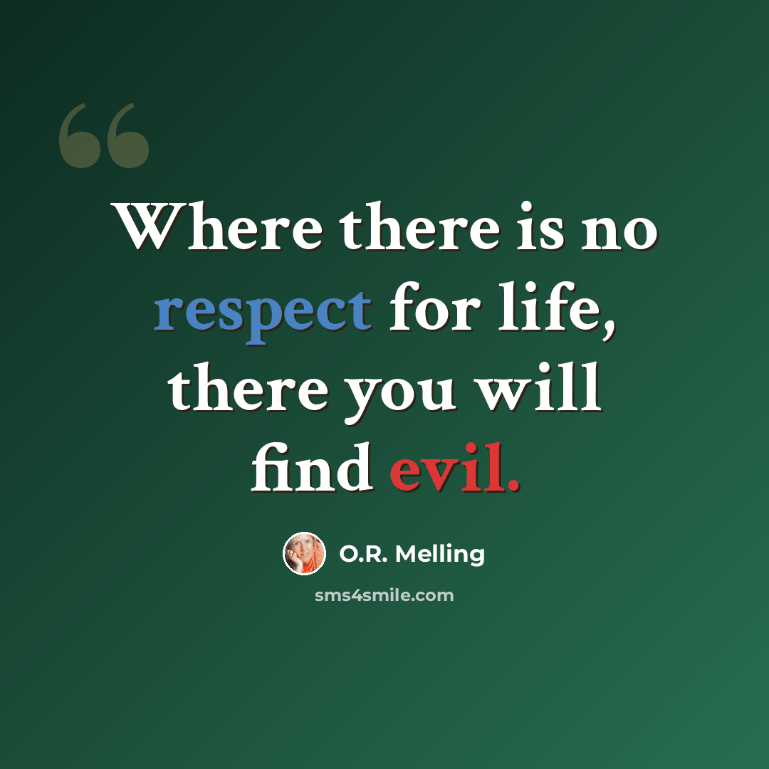 “Where there is no respect for life, there you will find evil.” quote by O.R. Melling