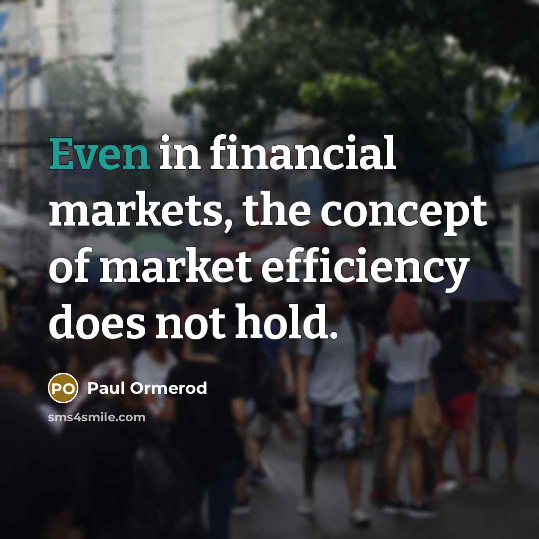 “Even in financial markets, the concept of market efficiency does not hold.” quote by Paul Ormerod