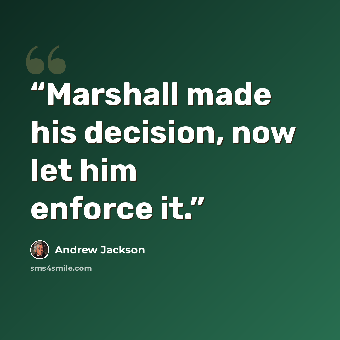 “Marshall made his decision, now let him enforce it.” quote by Andrew Jackson