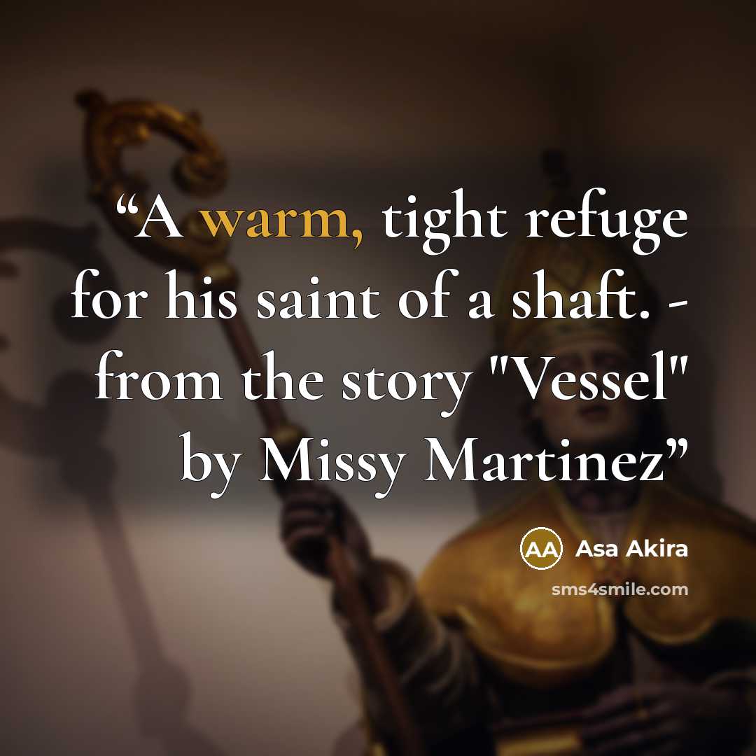 “A warm, tight refuge for his saint of a shaft. - from the story "Vessel" by Missy Martinez” quote by Asa Akira