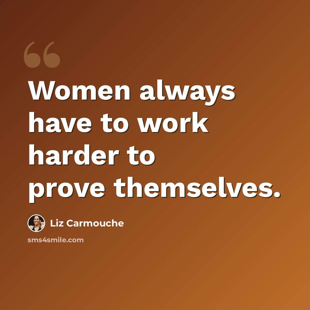 “Women always have to work harder to prove themselves.” quote by Liz Carmouche