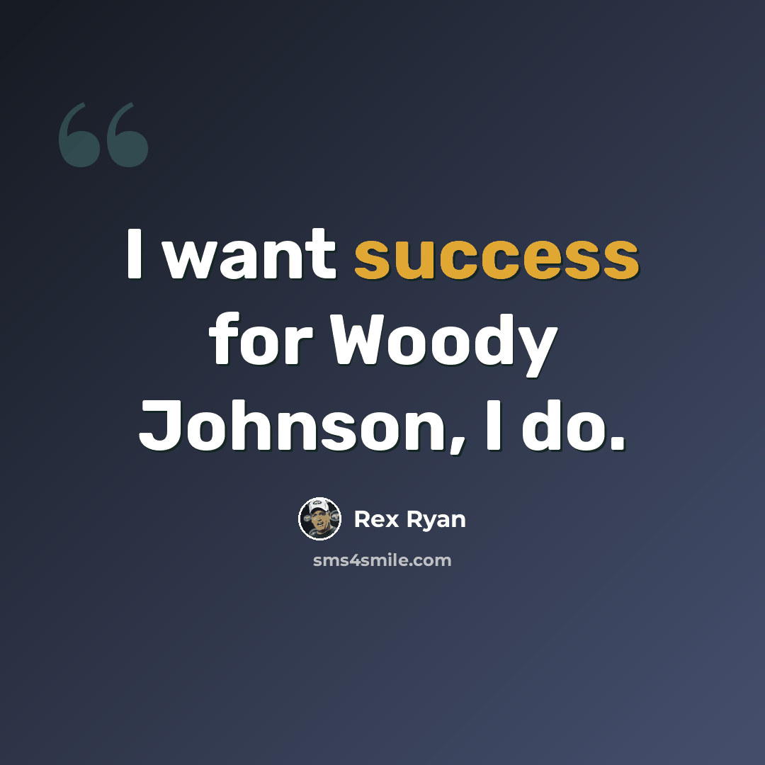 “I want success for Woody Johnson, I do.” quote by Rex Ryan