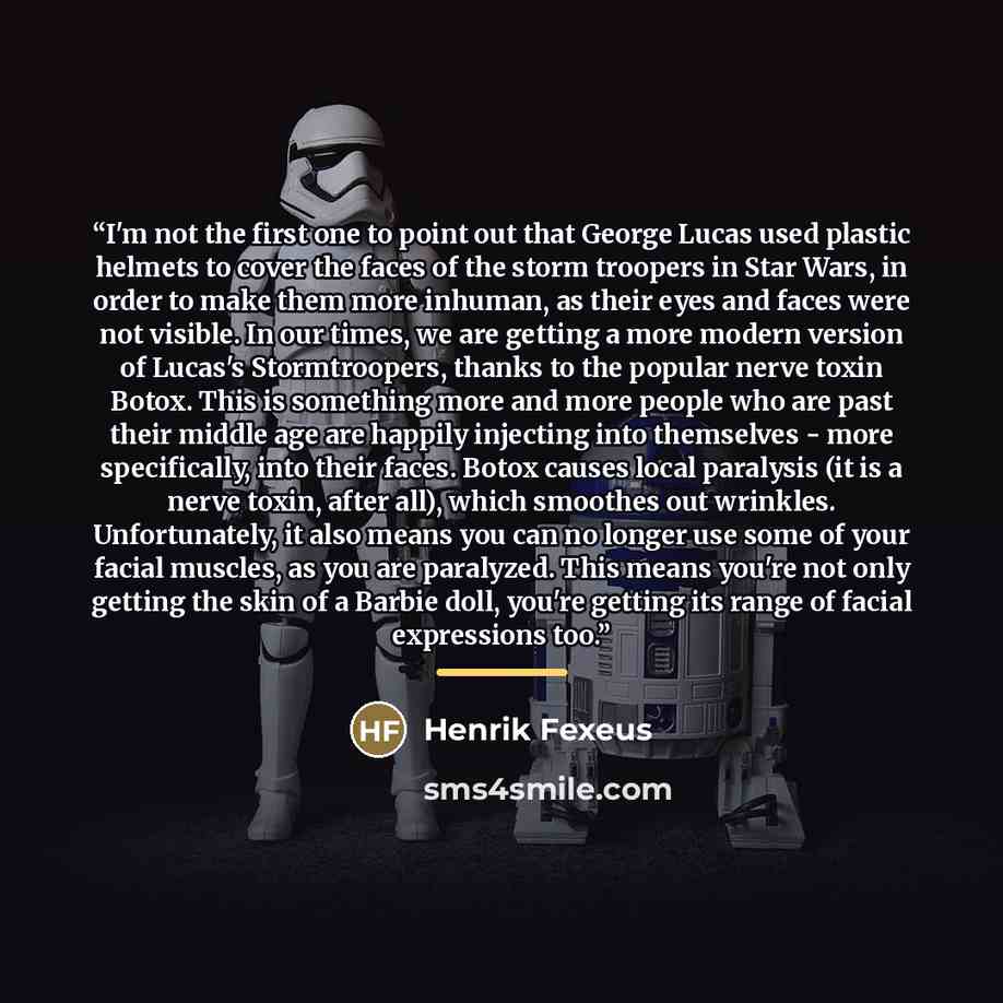“I'm not the first one to point out that George Lucas used plastic helmets to cover the faces of the storm troopers in Star Wars, in order to make them more inhuman, as their eyes and faces were not visible. In our times, we are getting a more modern version of Lucas's Stormtroopers, thanks to the…” quote by Henrik Fexeus