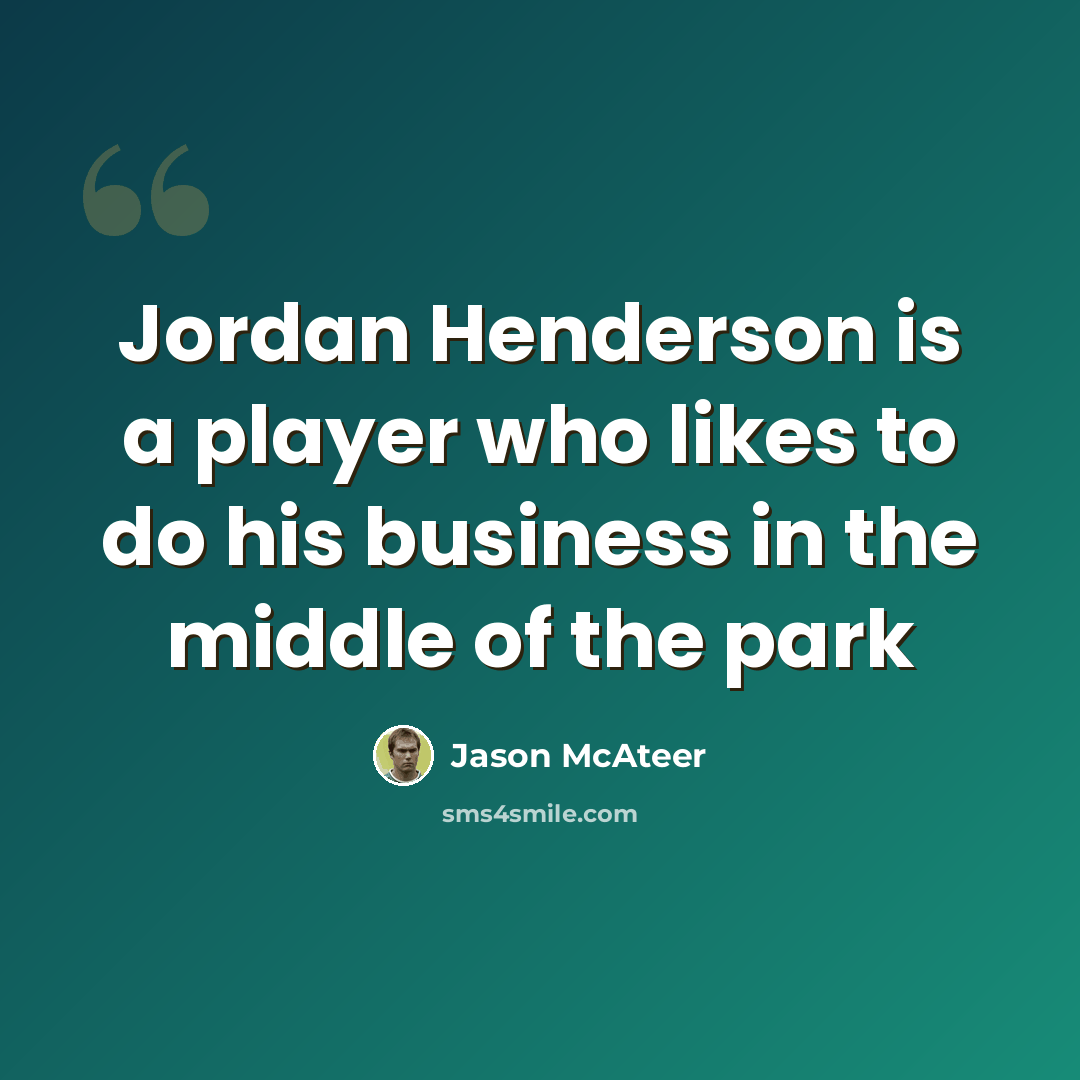 “Jordan Henderson is a player who likes to do his business in the middle of the park” quote by Jason McAteer