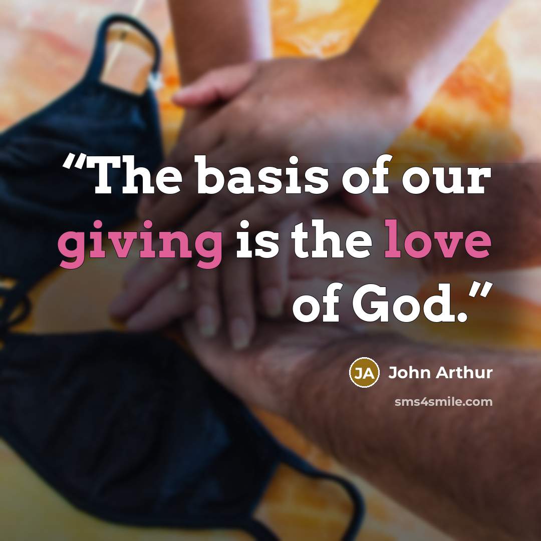 “The basis of our giving is the love of God.” quote by John Arthur