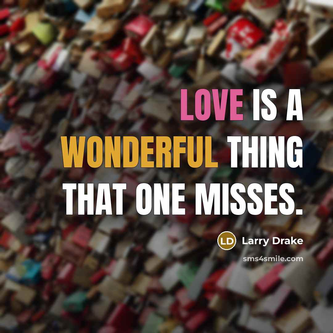 “Love is a wonderful thing that one misses.” quote by Larry Drake