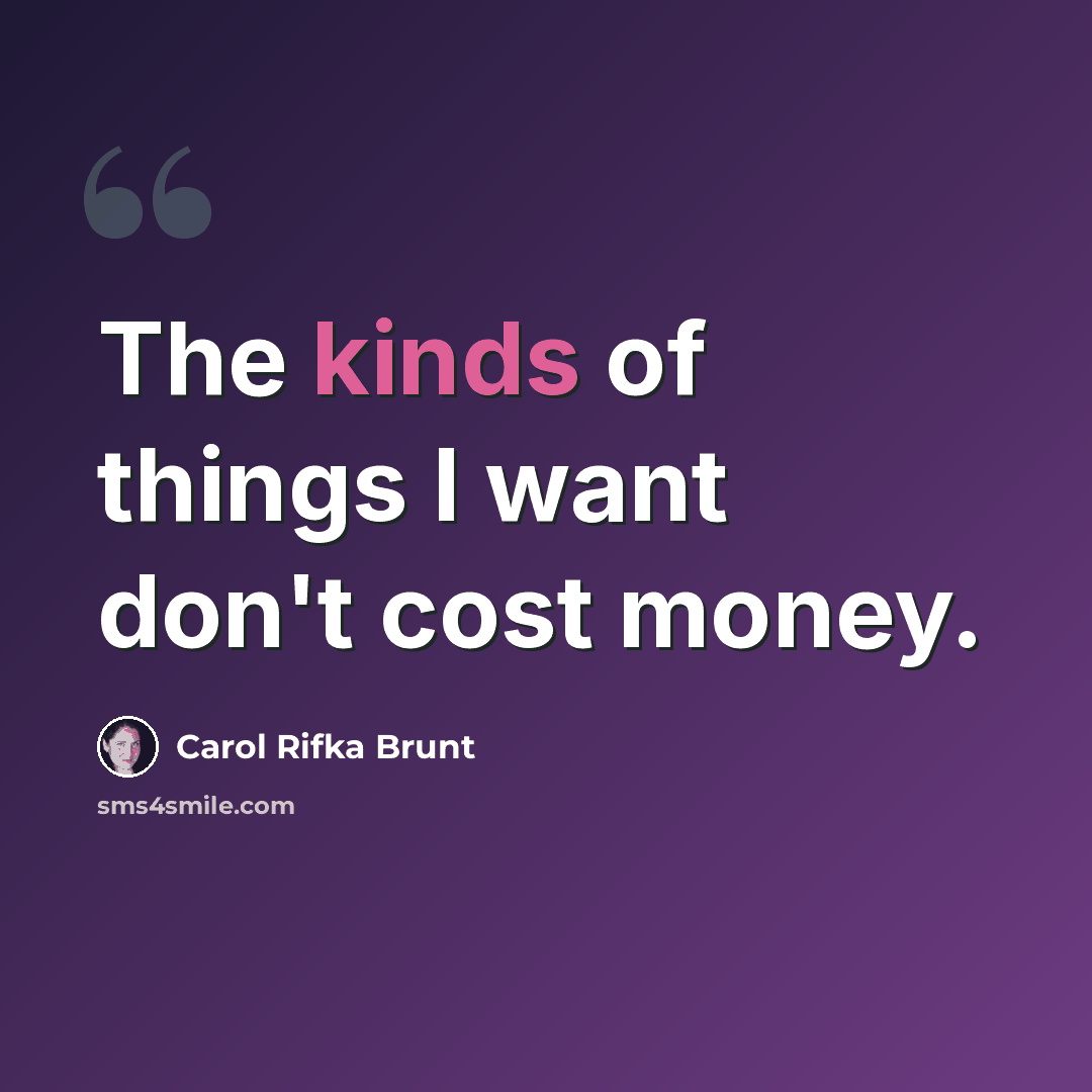 “The kinds of things I want don't cost money.” quote by Carol Rifka Brunt
