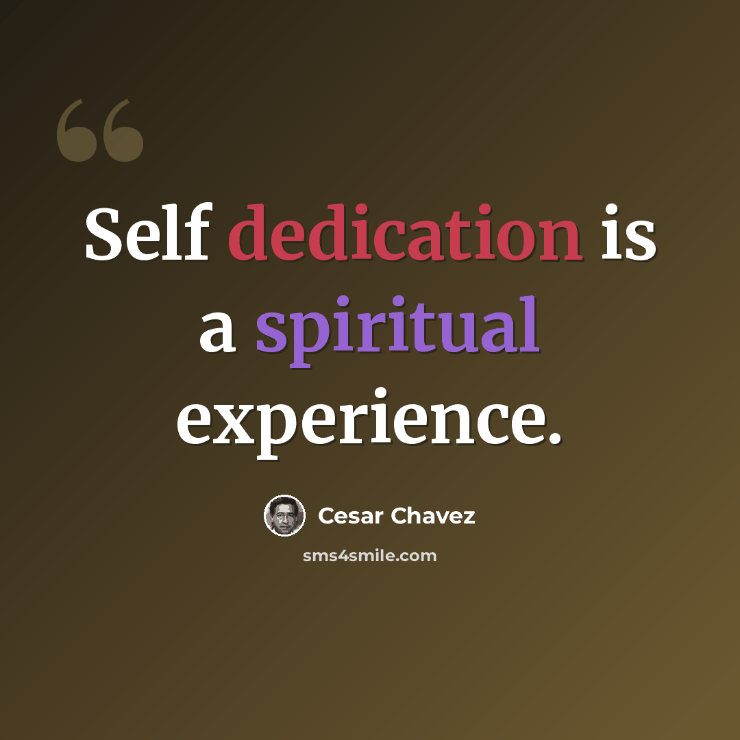 “Self dedication is a spiritual experience.” quote by Cesar Chavez