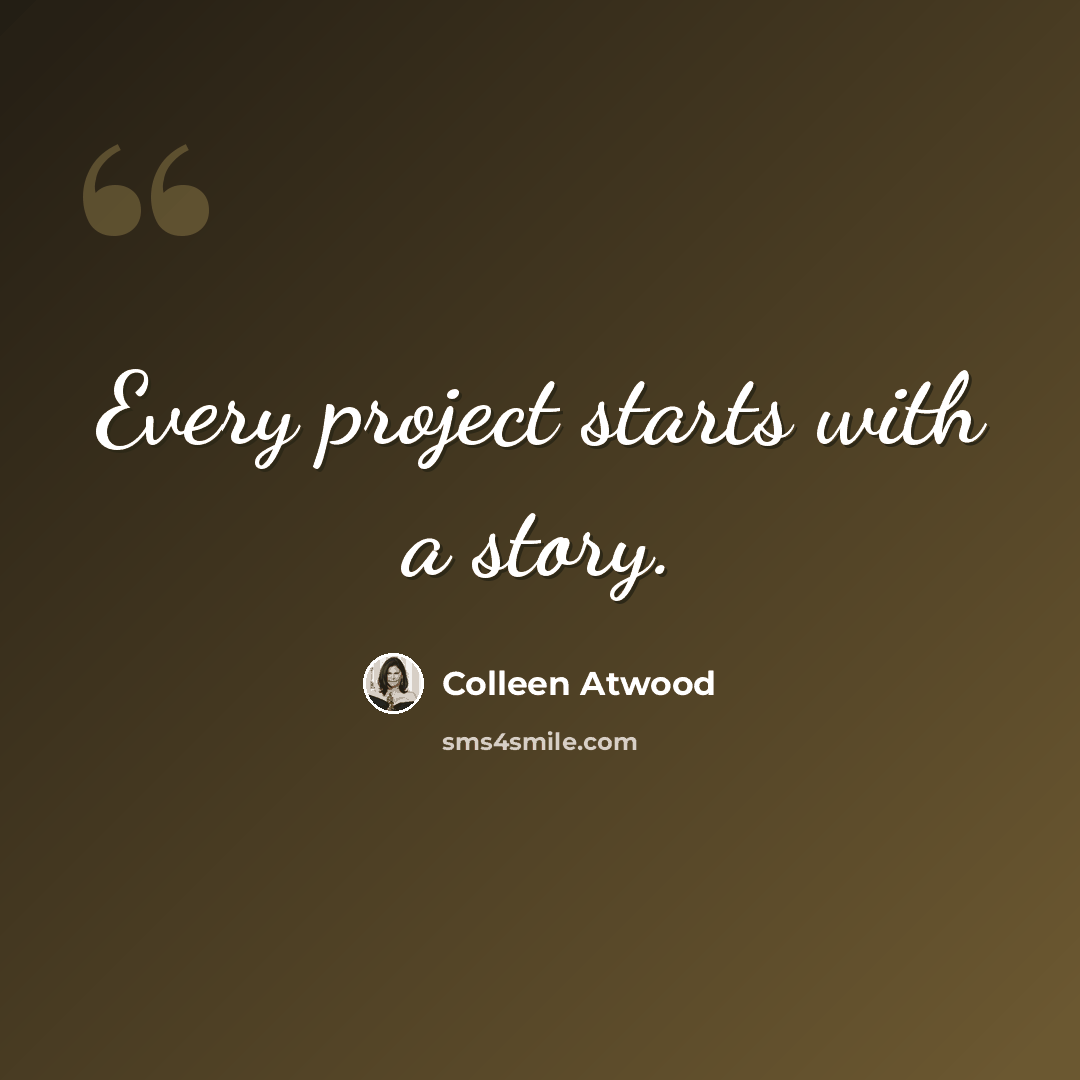 “Every project starts with a story.” quote by Colleen Atwood