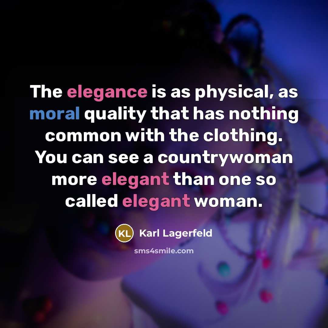 “The elegance is as physical, as moral quality that has nothing common with the clothing. You can see a countrywoman more elegant than one so called elegant woman.” quote by Karl Lagerfeld