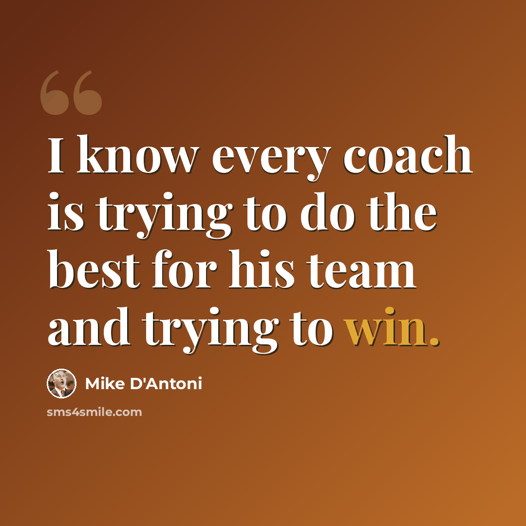 “I know every coach is trying to do the best for his team and trying to win.” quote by Mike D'Antoni