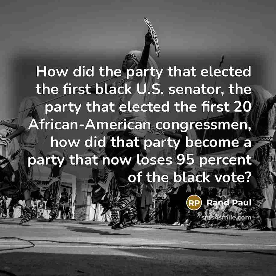 “How did the party that elected the first black U.S. senator, the party that elected the first 20 African-American congressmen, how did that party become a party that now loses 95 percent of the black vote?” quote by Rand Paul