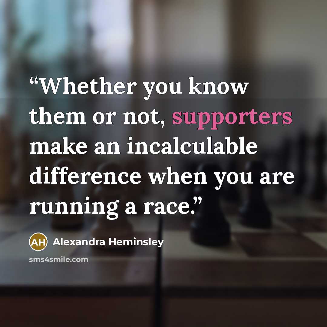 “Whether you know them or not, supporters make an incalculable difference when you are running a race.” quote by Alexandra Heminsley