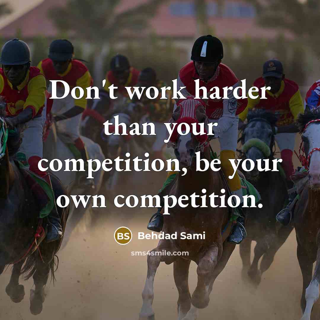 “Don't work harder than your competition, be your own competition.” quote by Behdad Sami
