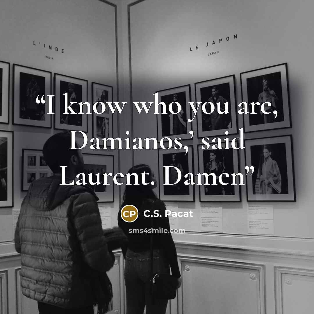“I know who you are, Damianos,’ said Laurent. Damen” quote by C.S. Pacat