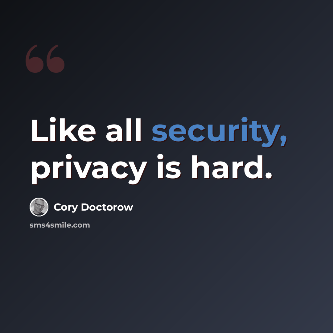 “Like all security, privacy is hard.” quote by Cory Doctorow