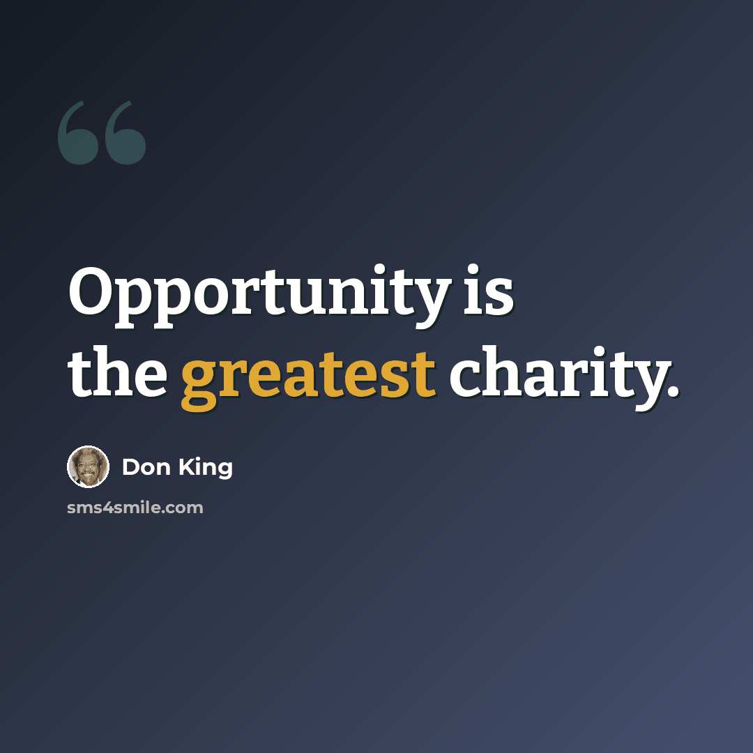 “Opportunity is the greatest charity.” quote by Don King