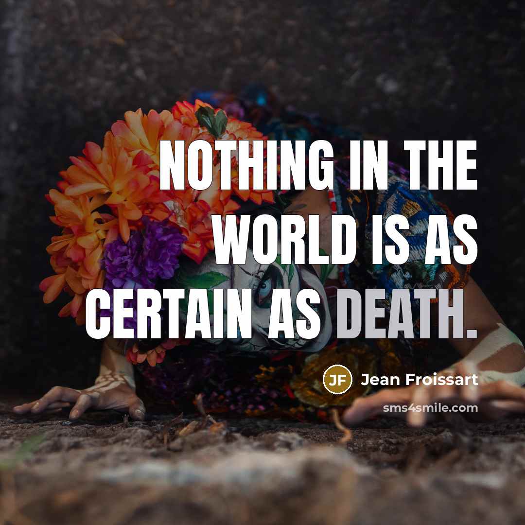 “Nothing in the world is as certain as death.” quote by Jean Froissart