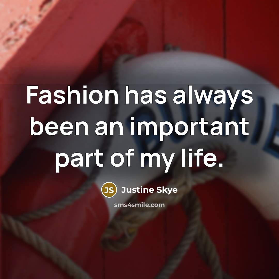 “Fashion has always been an important part of my life.” quote by Justine Skye