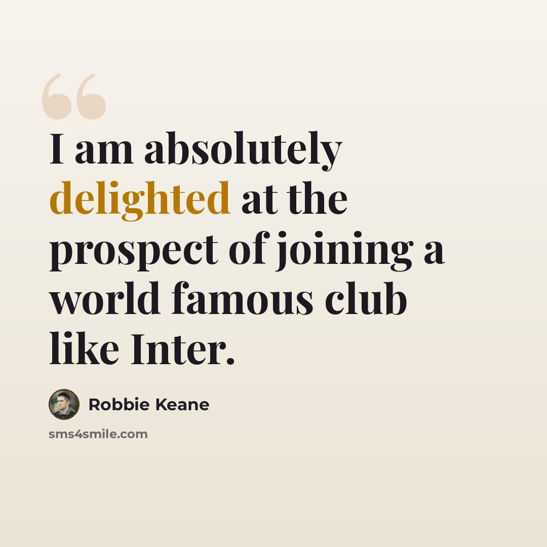 “I am absolutely delighted at the prospect of joining a world famous club like Inter.” quote by Robbie Keane