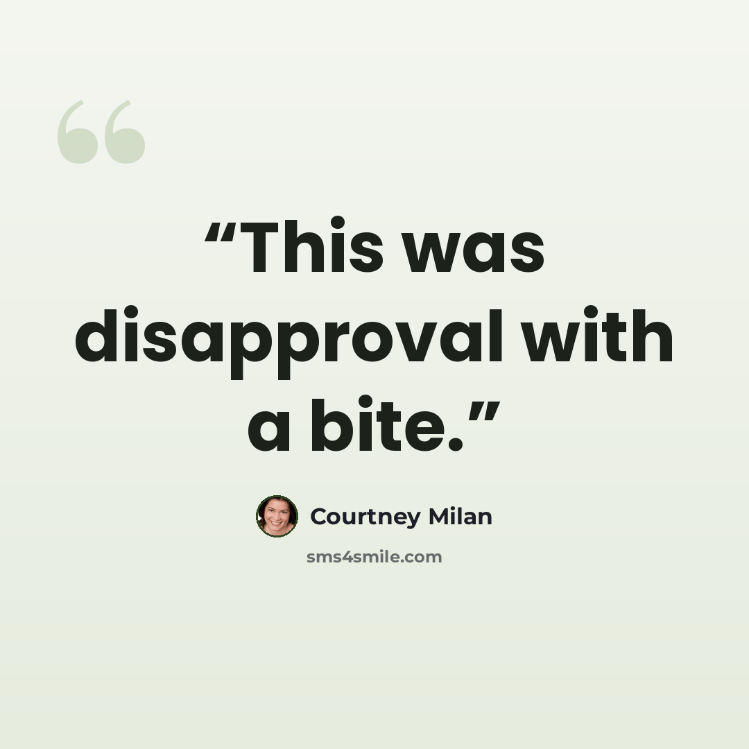 “This was disapproval with a bite.” quote by Courtney Milan