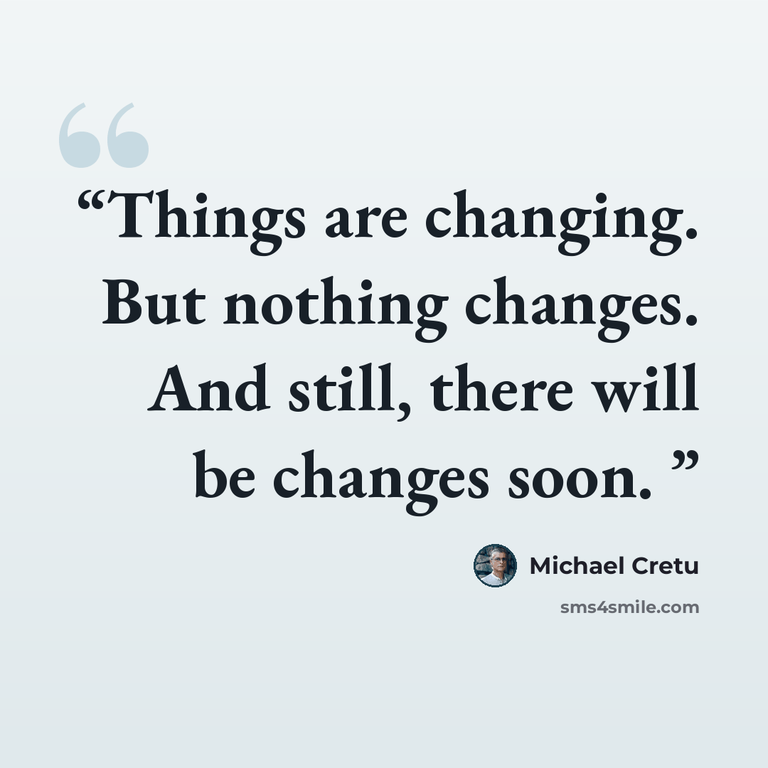 “Things are changing. But nothing changes. And still, there will be changes soon. ‪” quote by Michael Cretu
