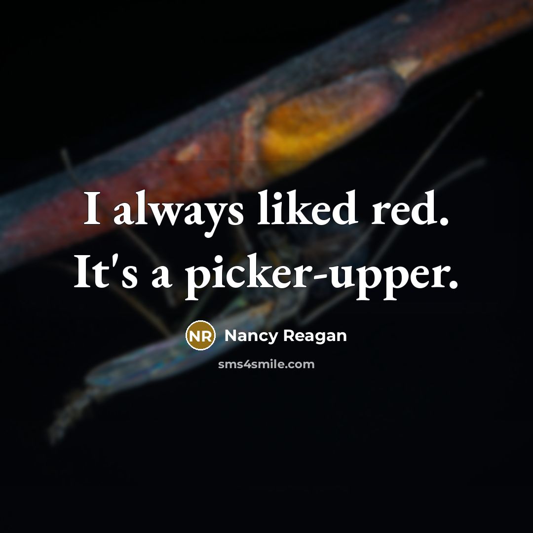 “I always liked red. It's a picker-upper.” quote by Nancy Reagan