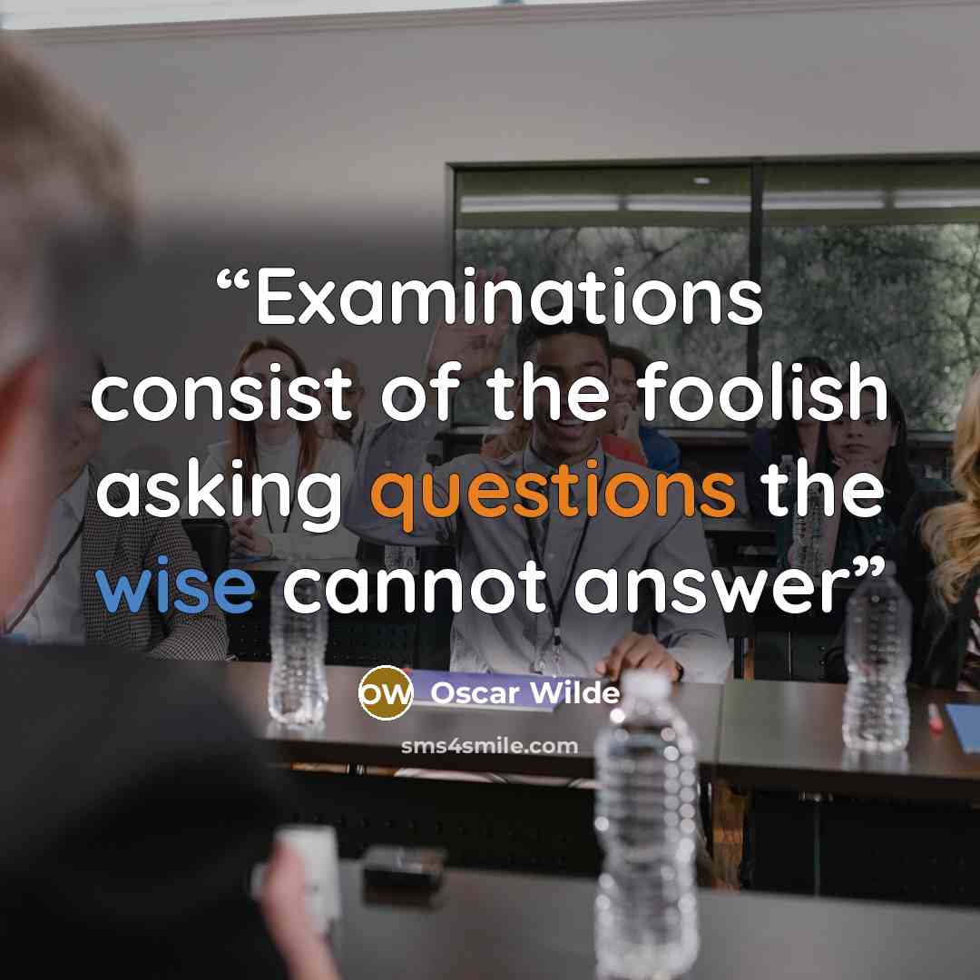 “Examinations consist of the foolish asking questions the wise cannot answer” quote by Oscar Wilde