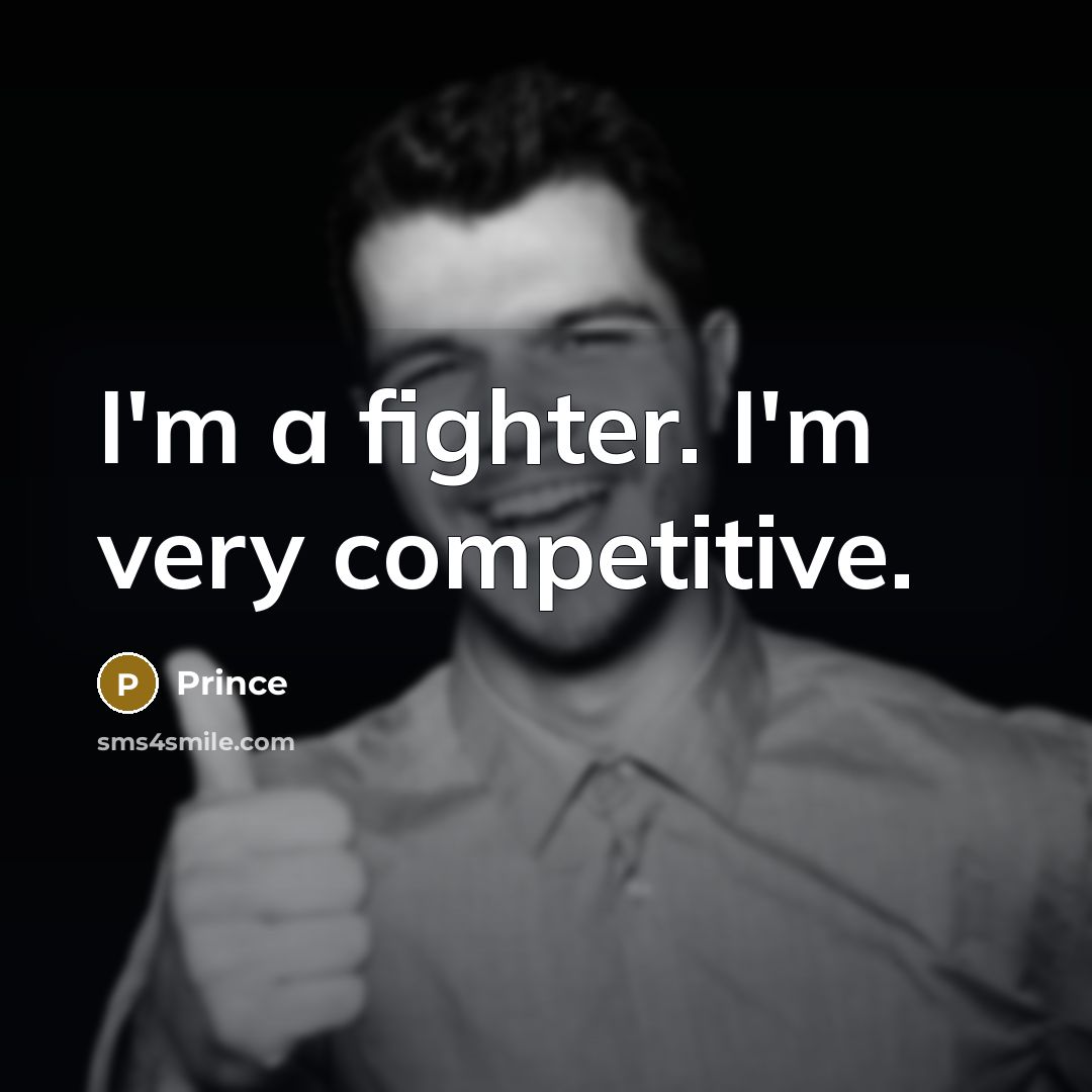 “I'm a fighter. I'm very competitive.” quote by Prince