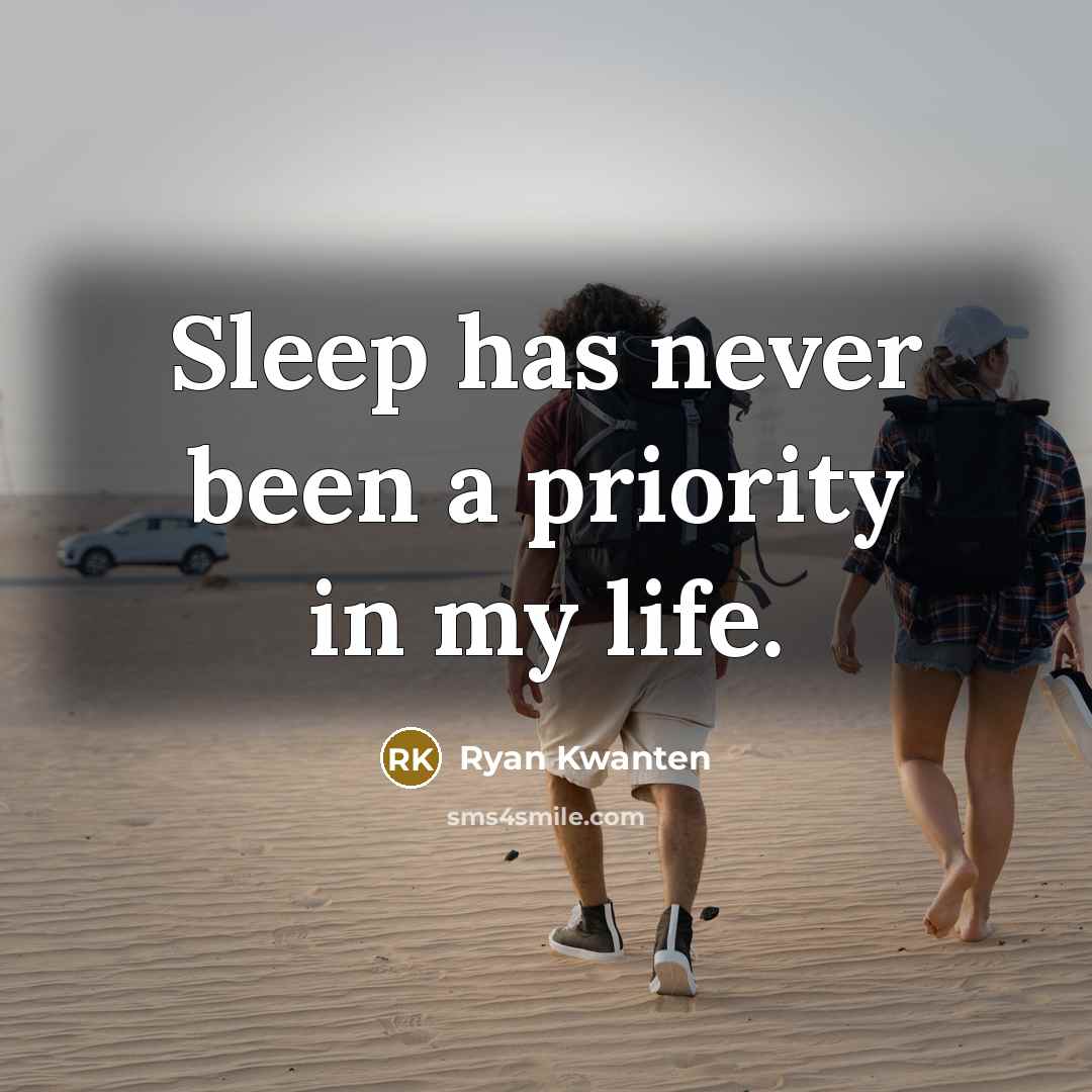 “Sleep has never been a priority in my life.” quote by Ryan Kwanten