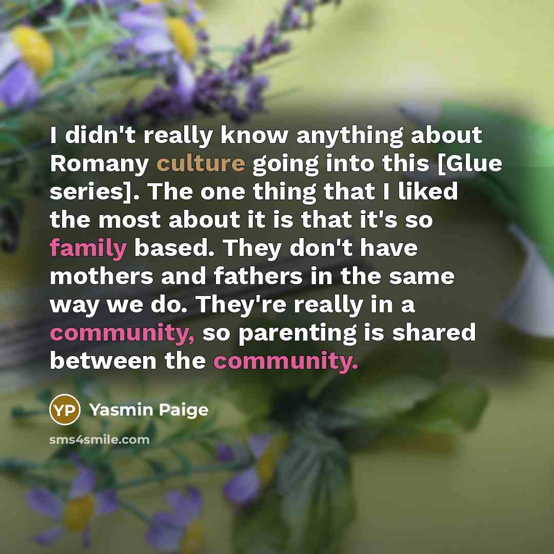 “I didn't really know anything about Romany culture going into this [Glue series]. The one thing that I liked the most about it is that it's so family based. They don't have mothers and fathers in the same way we do. They're really in a community, so parenting is shared between the community.” quote by Yasmin Paige