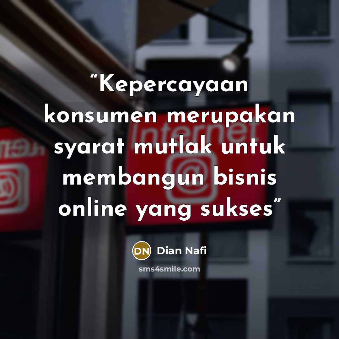 “Kepercayaan konsumen merupakan syarat mutlak untuk membangun bisnis online yang sukses” quote by Dian Nafi