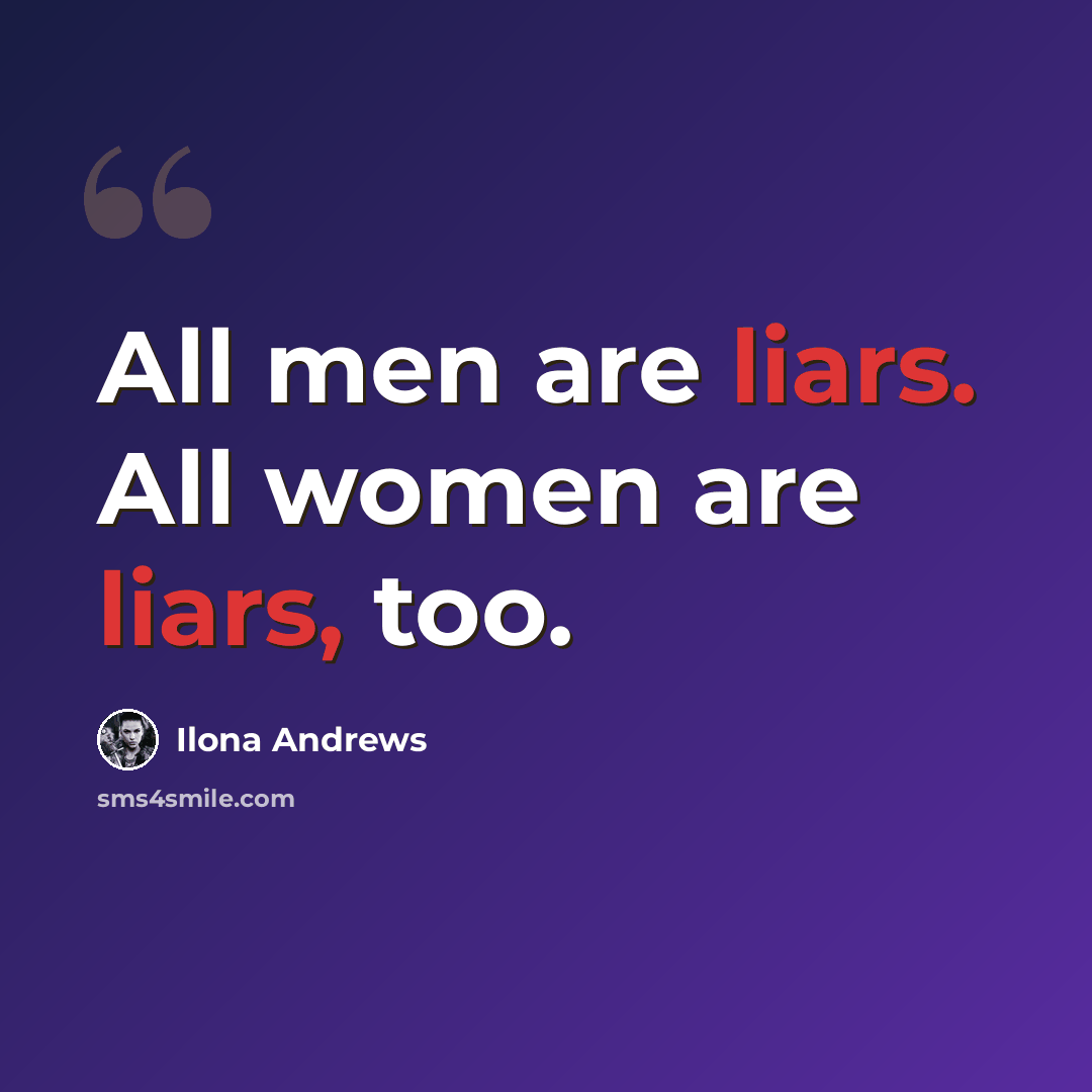 “All men are liars. All women are liars, too.” quote by Ilona Andrews