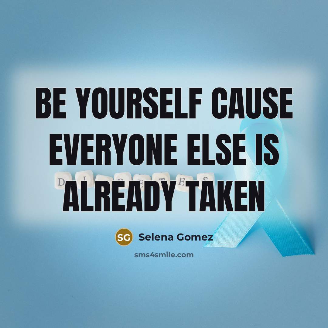 “Be yourself cause everyone else is already taken” quote by Selena Gomez