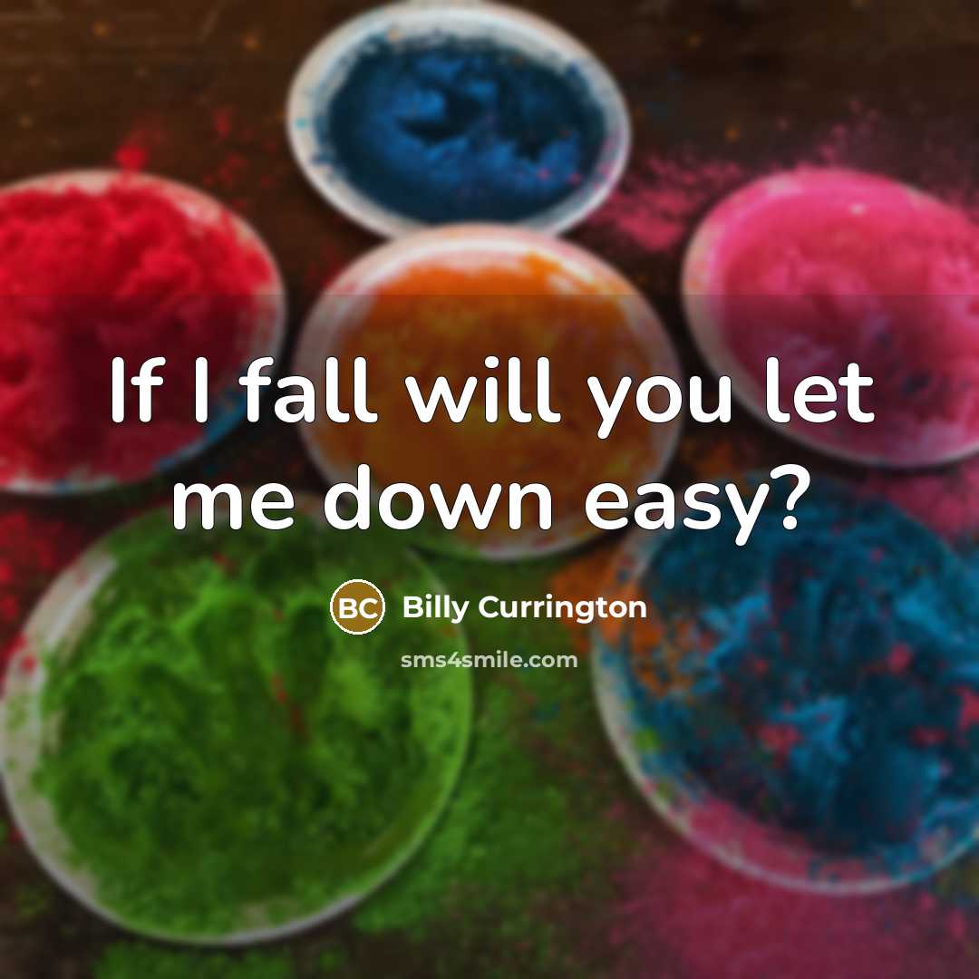 “If I fall will you let me down easy?” quote by Billy Currington