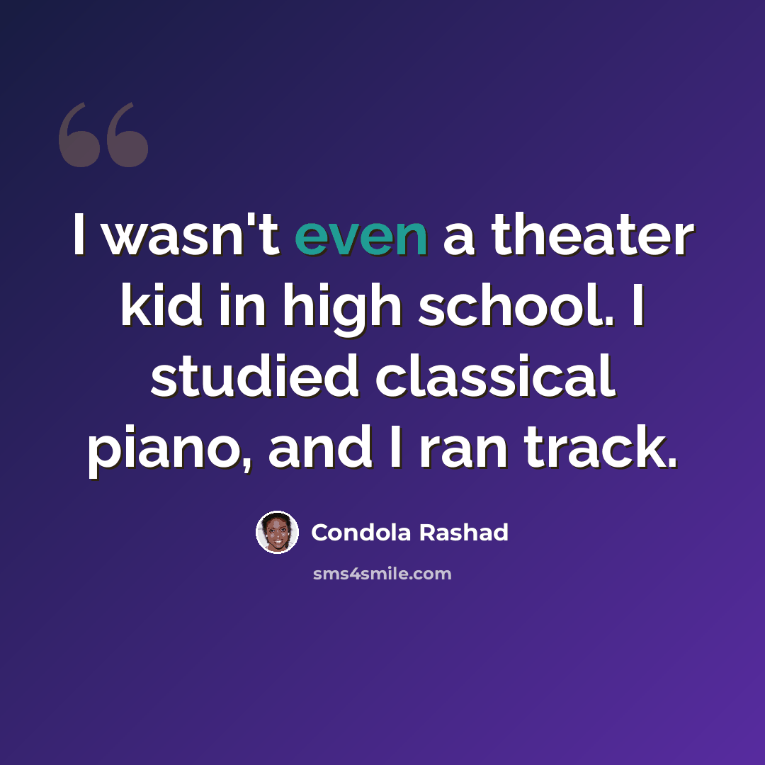 “I wasn't even a theater kid in high school. I studied classical piano, and I ran track.” quote by Condola Rashad