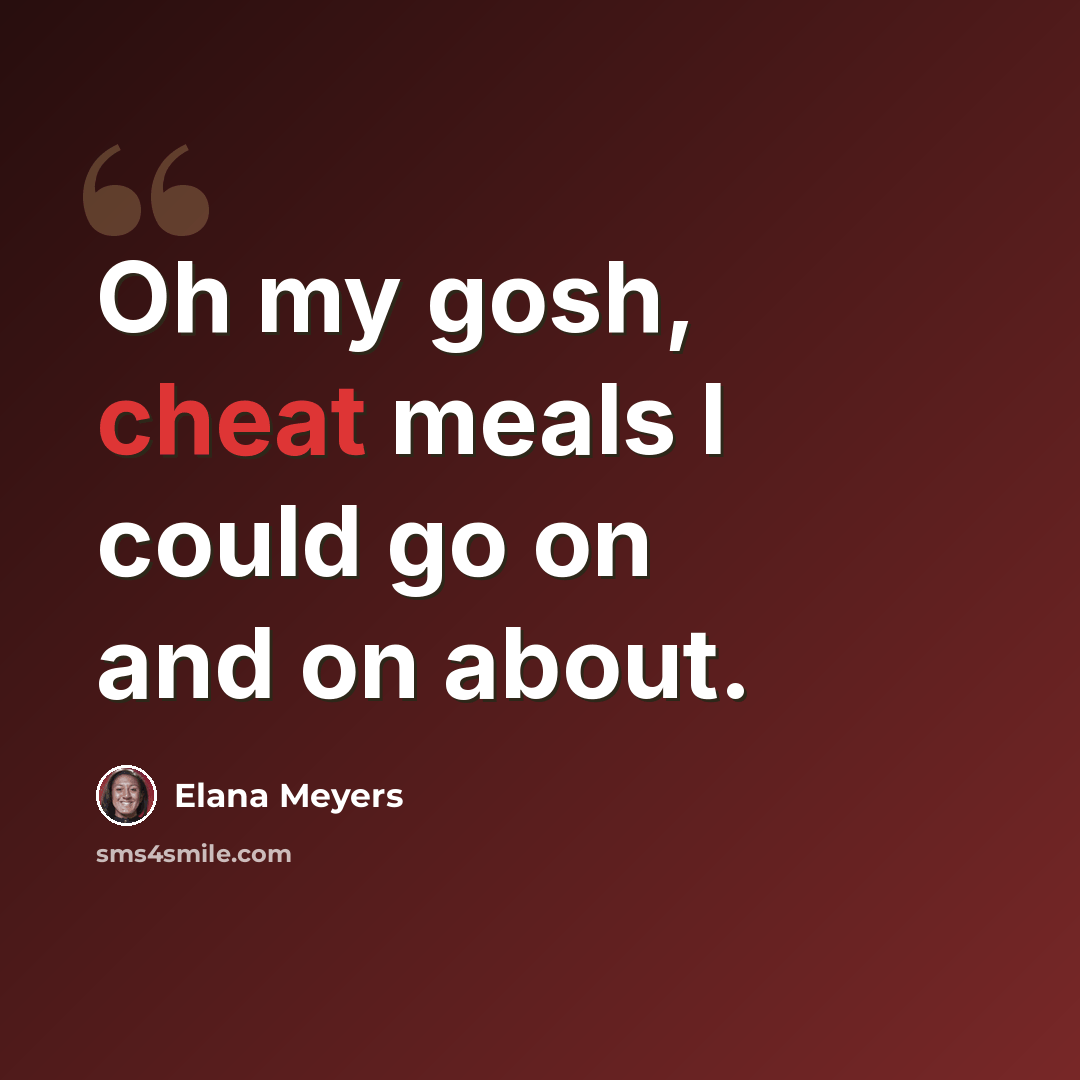 “Oh my gosh, cheat meals I could go on and on about.” quote by Elana Meyers