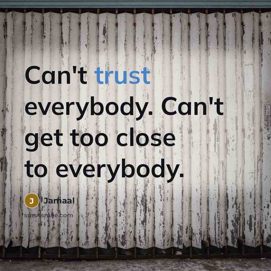 “Can't trust everybody. Can't get too close to everybody.” quote by Jamaal