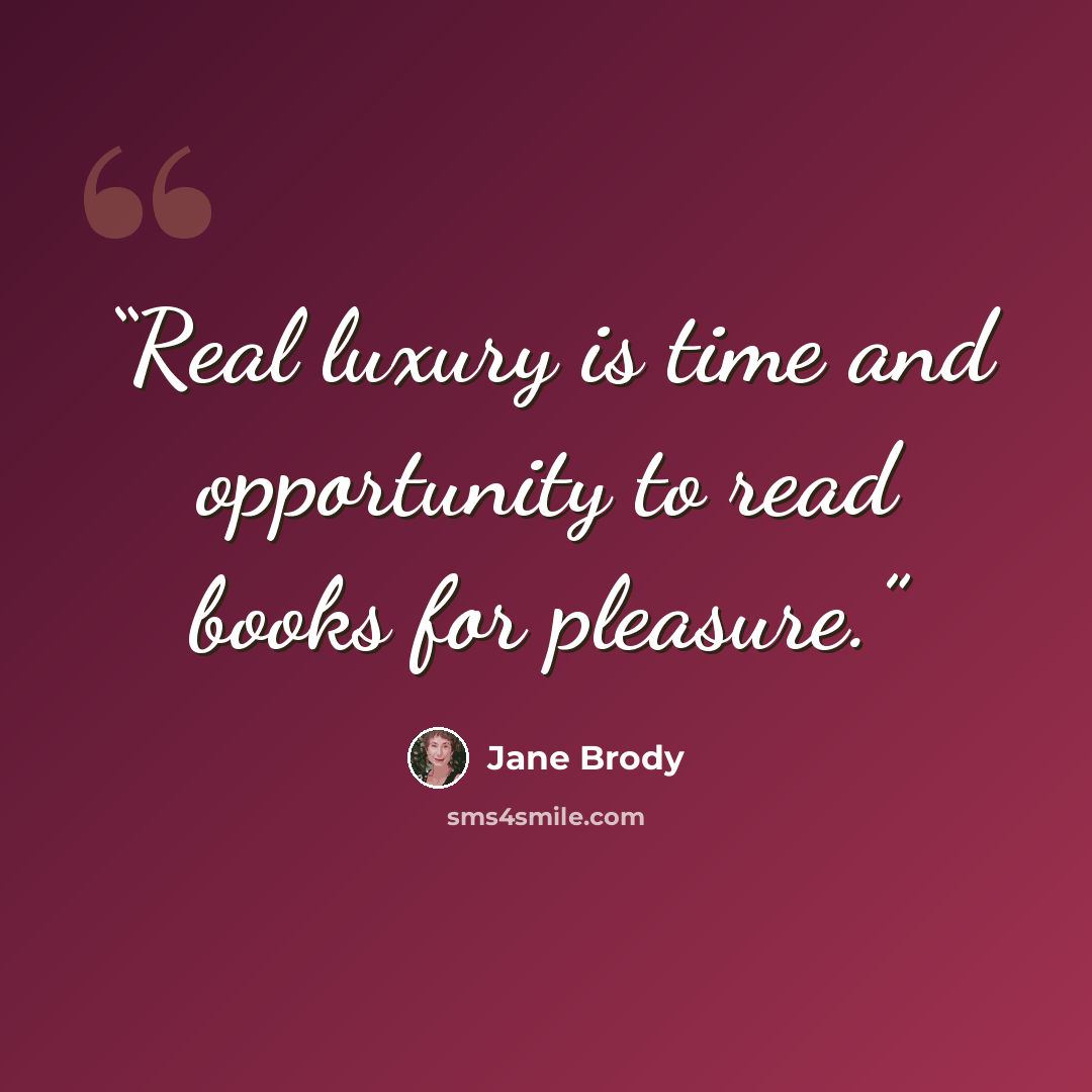 “Real luxury is time and opportunity to read books for pleasure.” quote by Jane Brody
