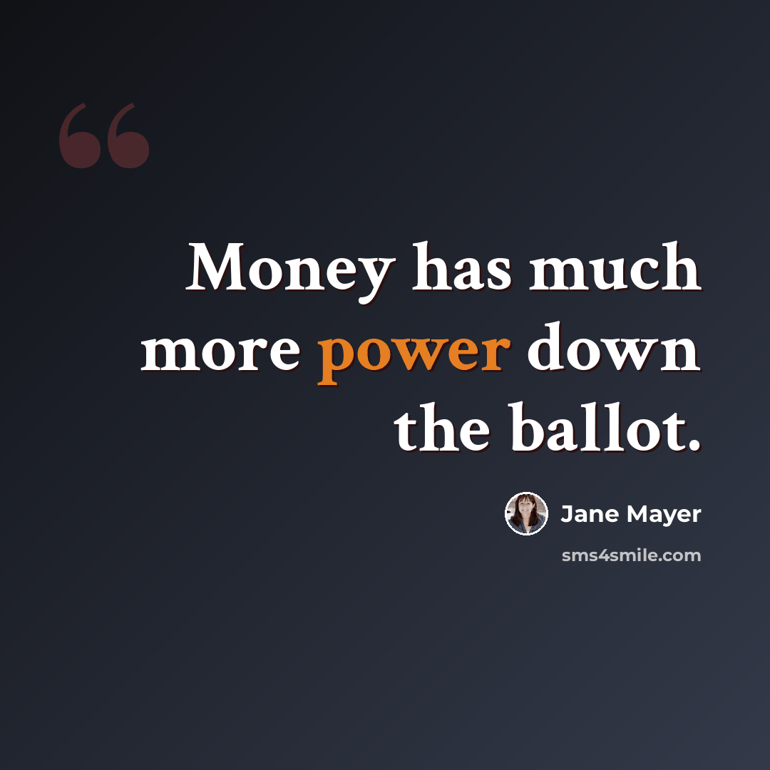“Money has much more power down the ballot.” quote by Jane Mayer