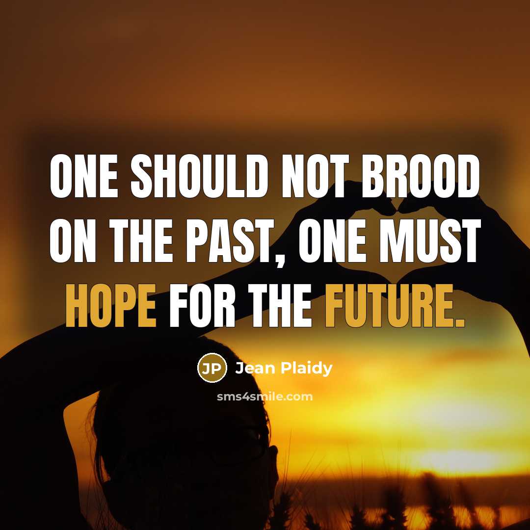 “One should not brood on the past, one must hope for the future.” quote by Jean Plaidy