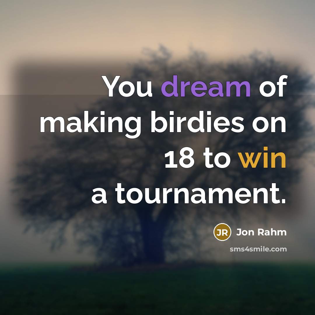 “You dream of making birdies on 18 to win a tournament.” quote by Jon Rahm