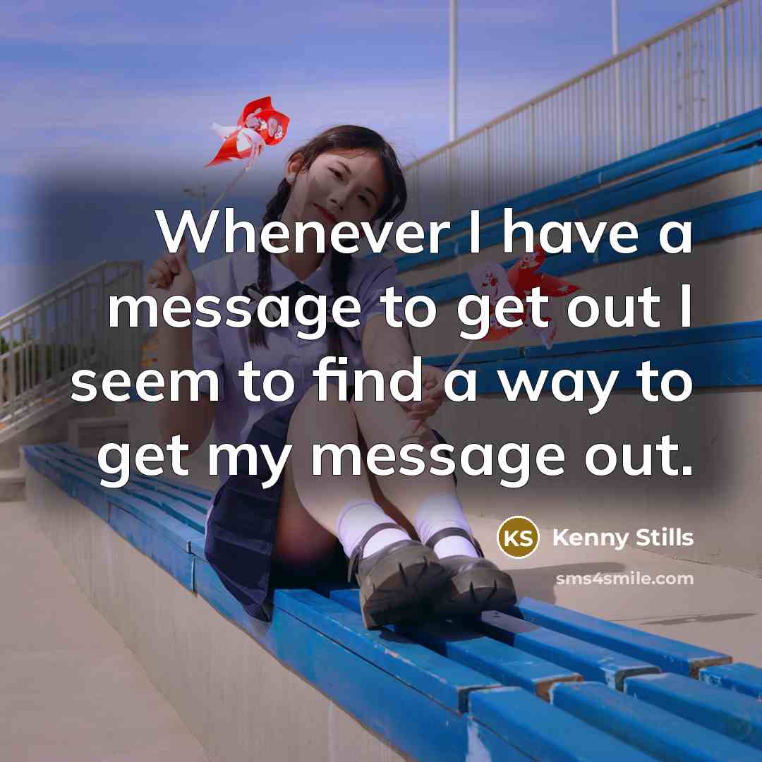 “Whenever I have a message to get out I seem to find a way to get my message out.” quote by Kenny Stills