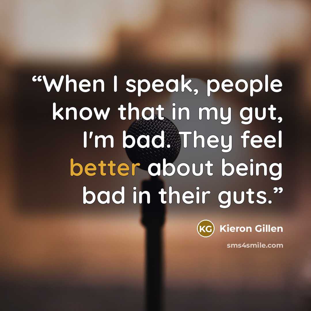 “When I speak, people know that in my gut, I'm bad. They feel better about being bad in their guts.” quote by Kieron Gillen