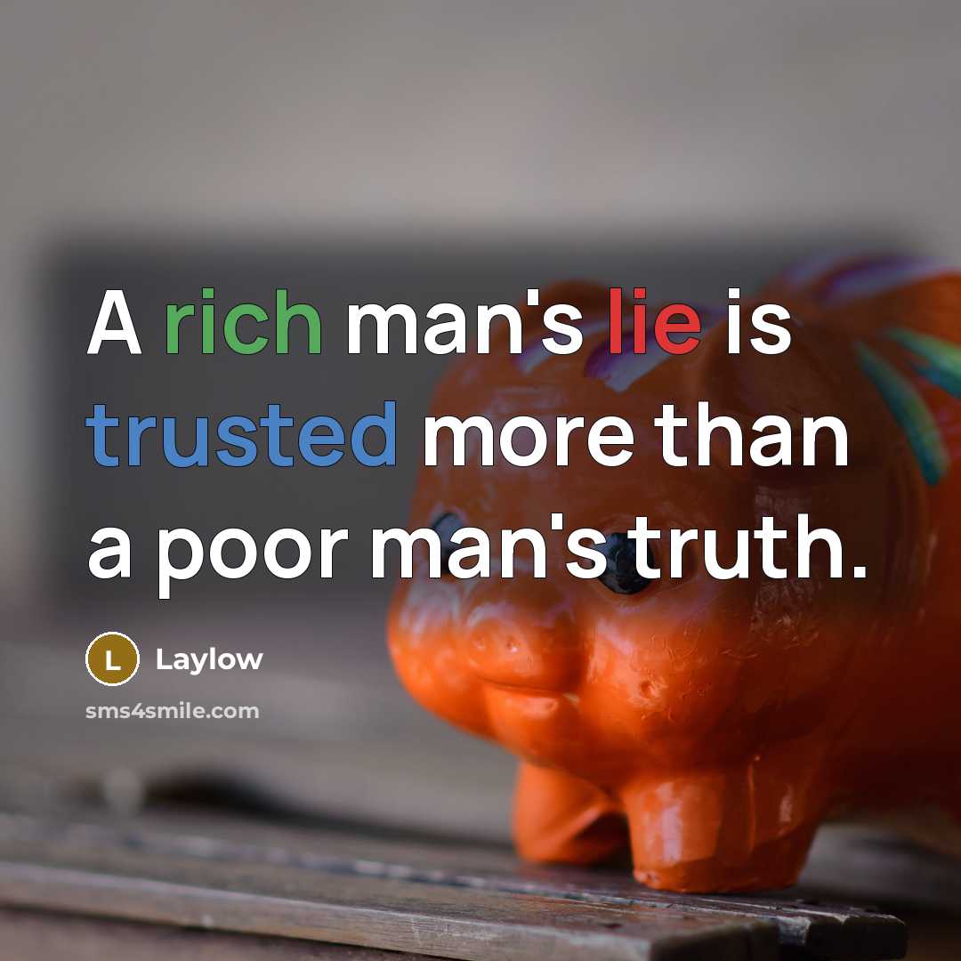 “A rich man's lie is trusted more than a poor man's truth.” quote by Laylow